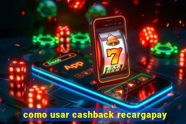 como usar cashback recargapay